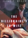 the-billionaires-ex-wife-her-ex-husbands-regret-by-jaike-e-rylee