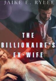 the-billionaires-ex-wife-her-ex-husbands-regret-by-jaike-e-rylee